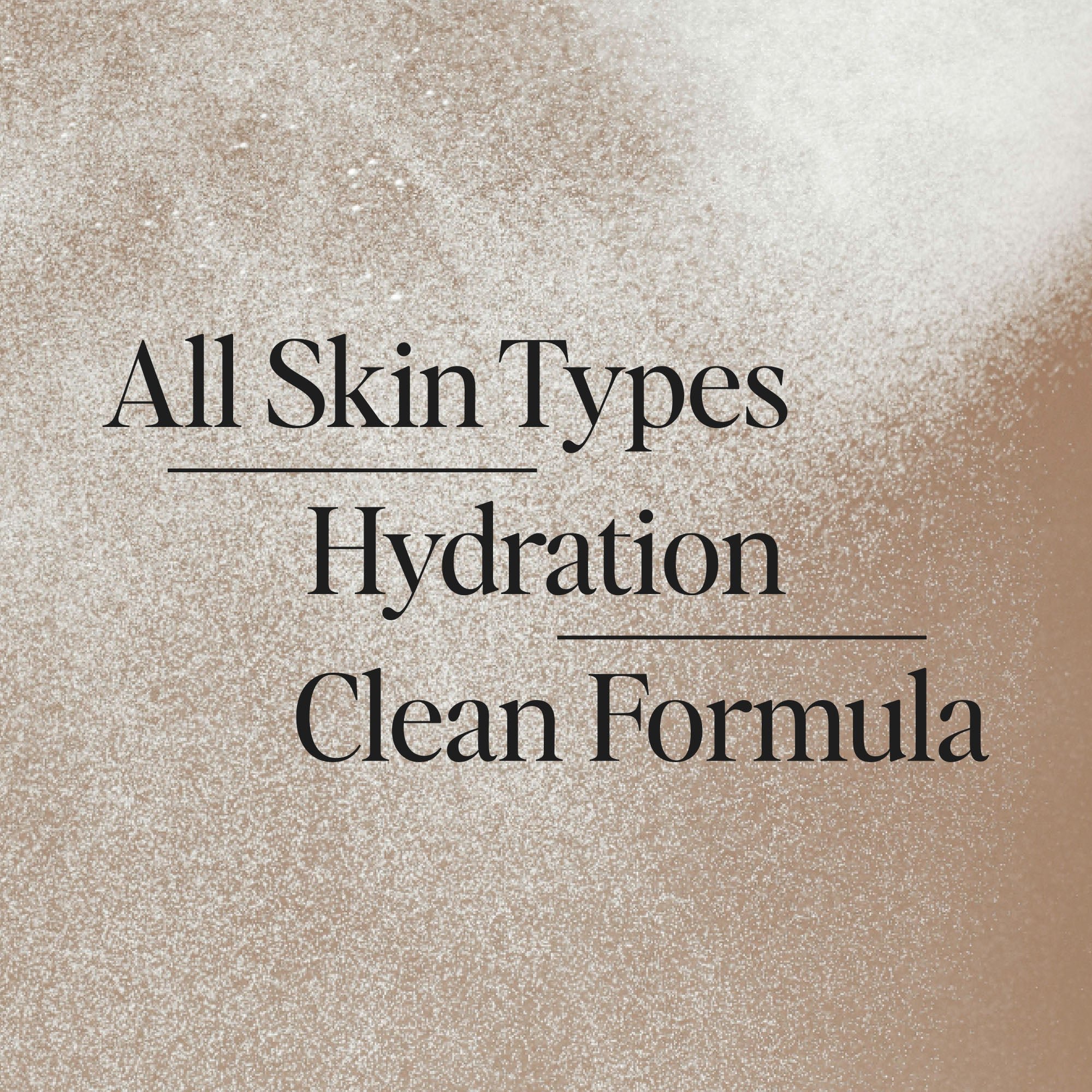 All Skin Types, Hydration, Clean Formula